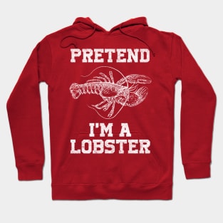 Pretend I'm a Lobster Hoodie